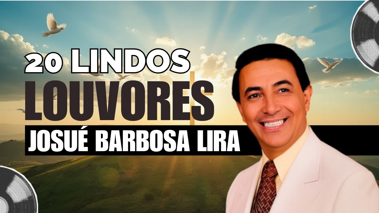 20 Lindos Louvores Antigos - Josué Barbosa Lira | Sã Doutrina | Hinos Antigos Gospel