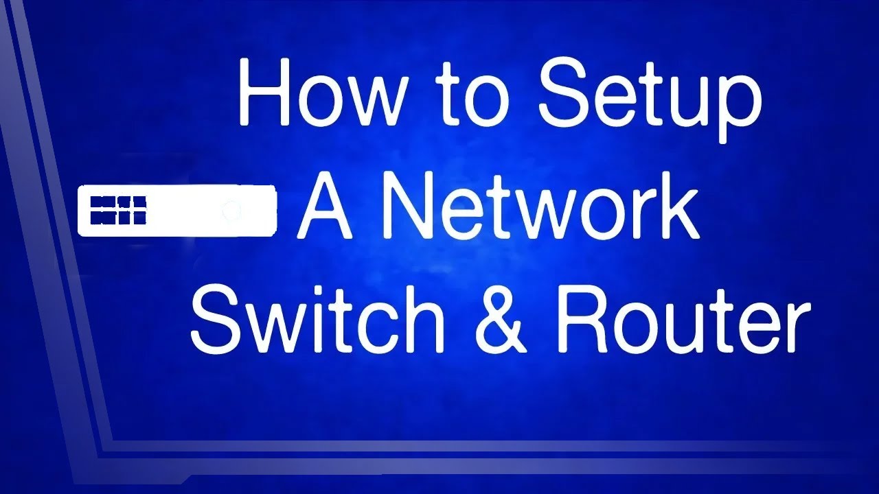 How to Setup a Network Switch and Router