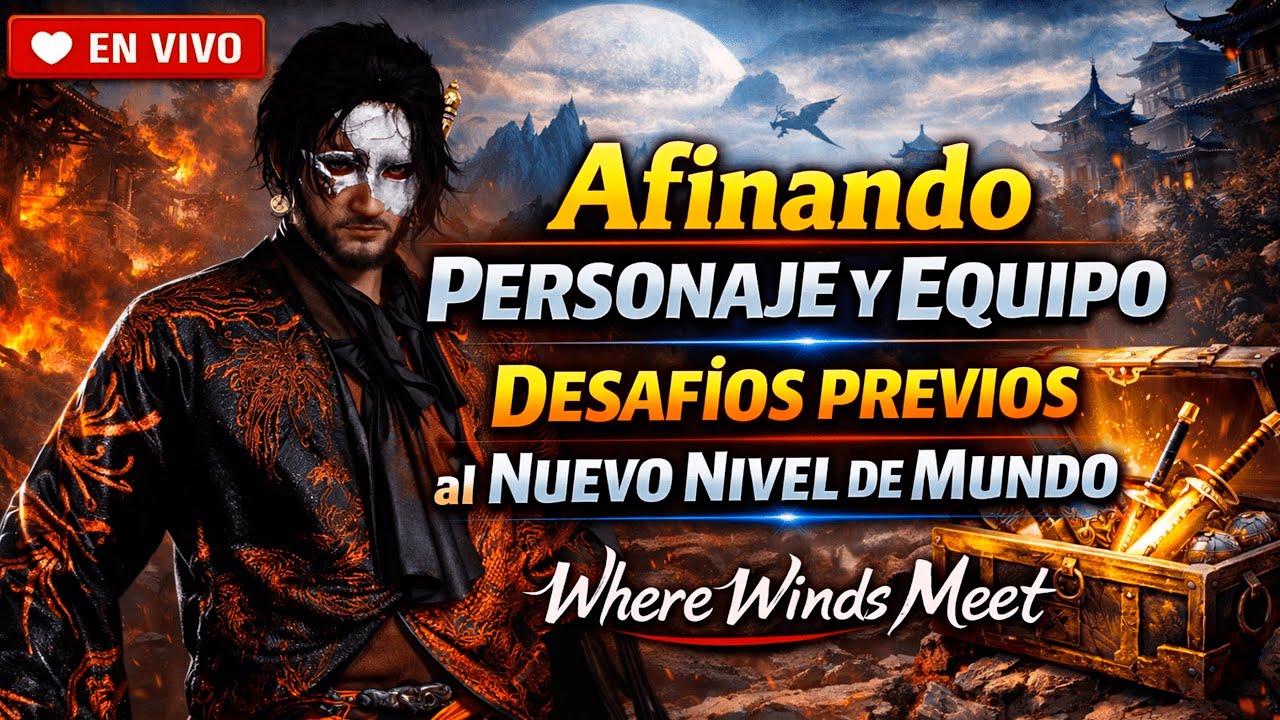 DIRECTO 🔴 Afinando Personaje y Equipo | Desafíos Previos al Nuevo Nivel de Mundo – Where Winds Meet