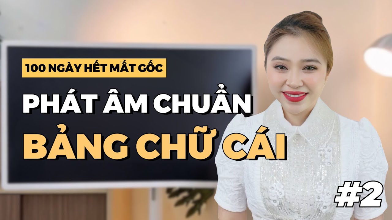 NG&Agrave;Y 2: PH&Aacute;T &Acirc;M CHUẨN BẢNG CHỮ C&Aacute;I | Miss Lan