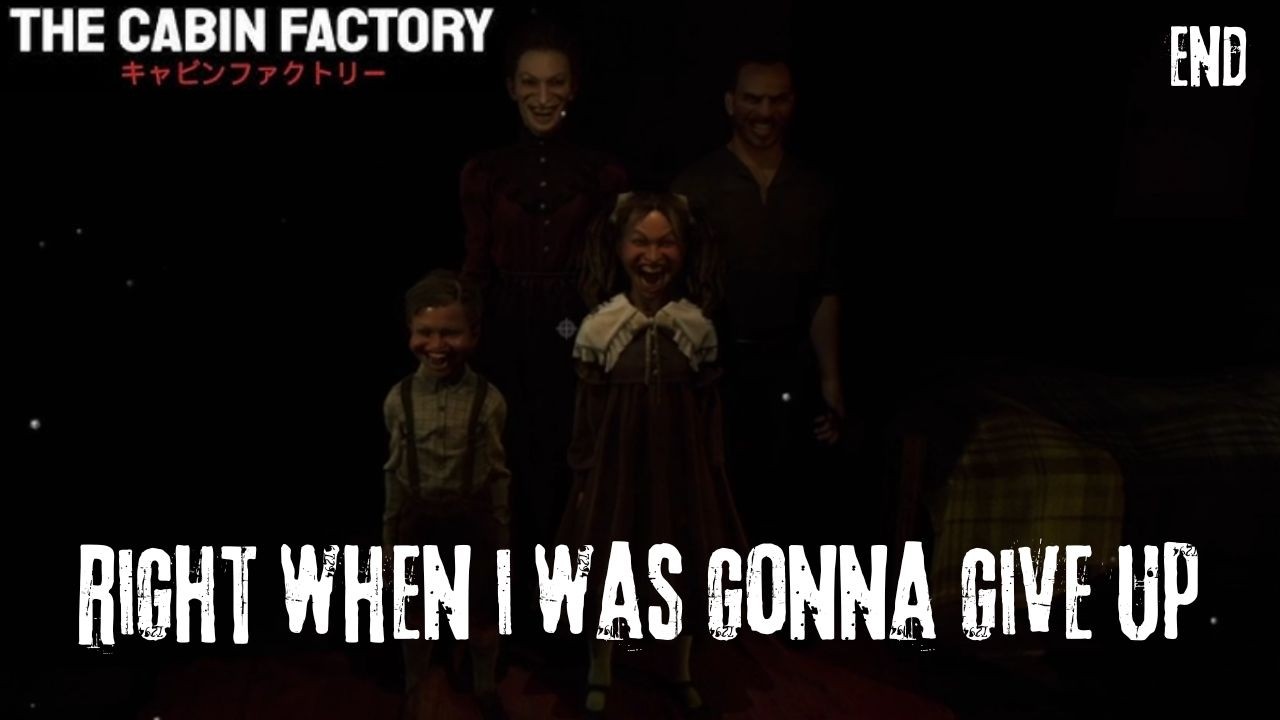 Right when I was about to give up -Crude Plays The cabin factory end