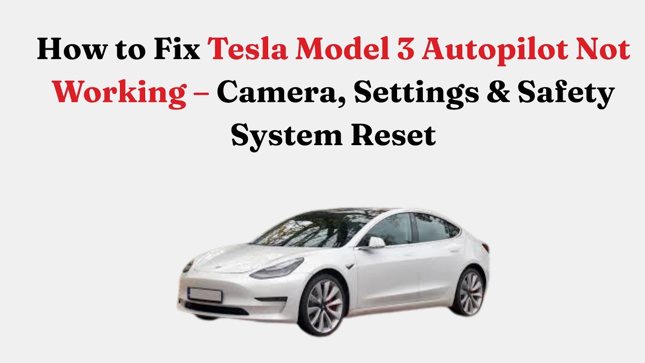 Как исправить неработающий автопилот Tesla Model 3 — сброс камеры, настроек и системы безопасности.