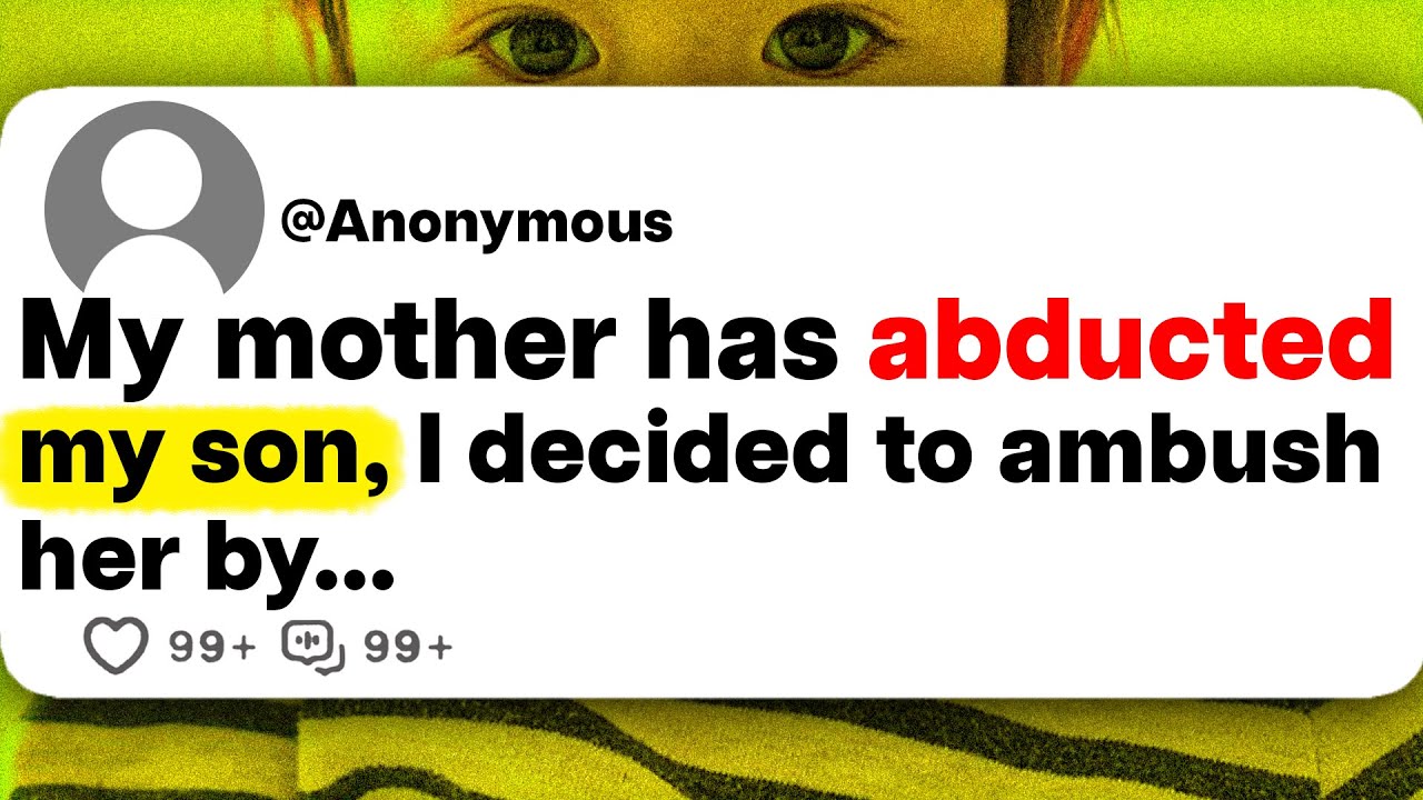 My mother has abducted my son, I decided to ambush her by...