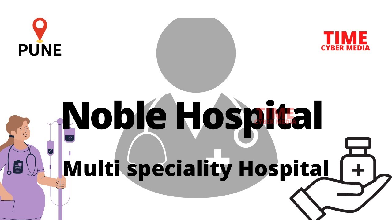 Noble Hospital Pune Multi  speciality Hospital Information - Time Cyber Media