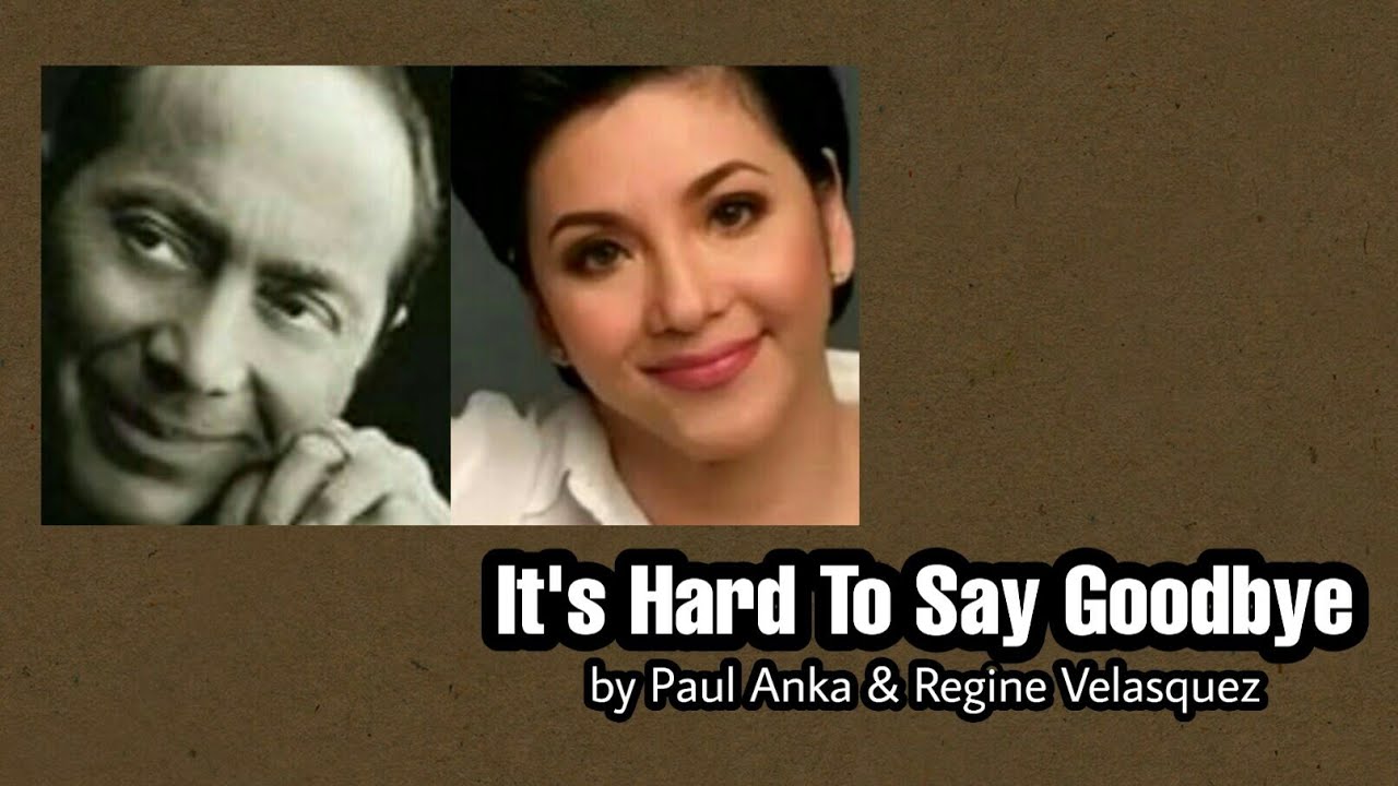 It's Hard To Say Goodbye - Paul Anka & Regine Velasquez