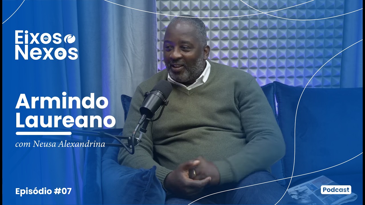 🎙️ Eixos e Nexos - 7º programa com Armindo Laureano.