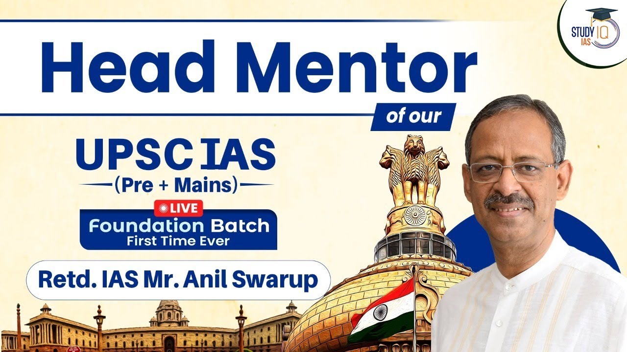 Mr Anil Swarup (Ex- IAS) Head Mentor : UPSC IAS (Pre + Mains) Foundation Batch