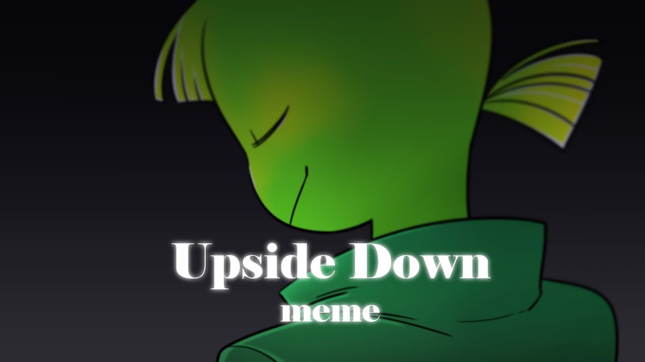Upside Down meme | OC  [※flash warning]