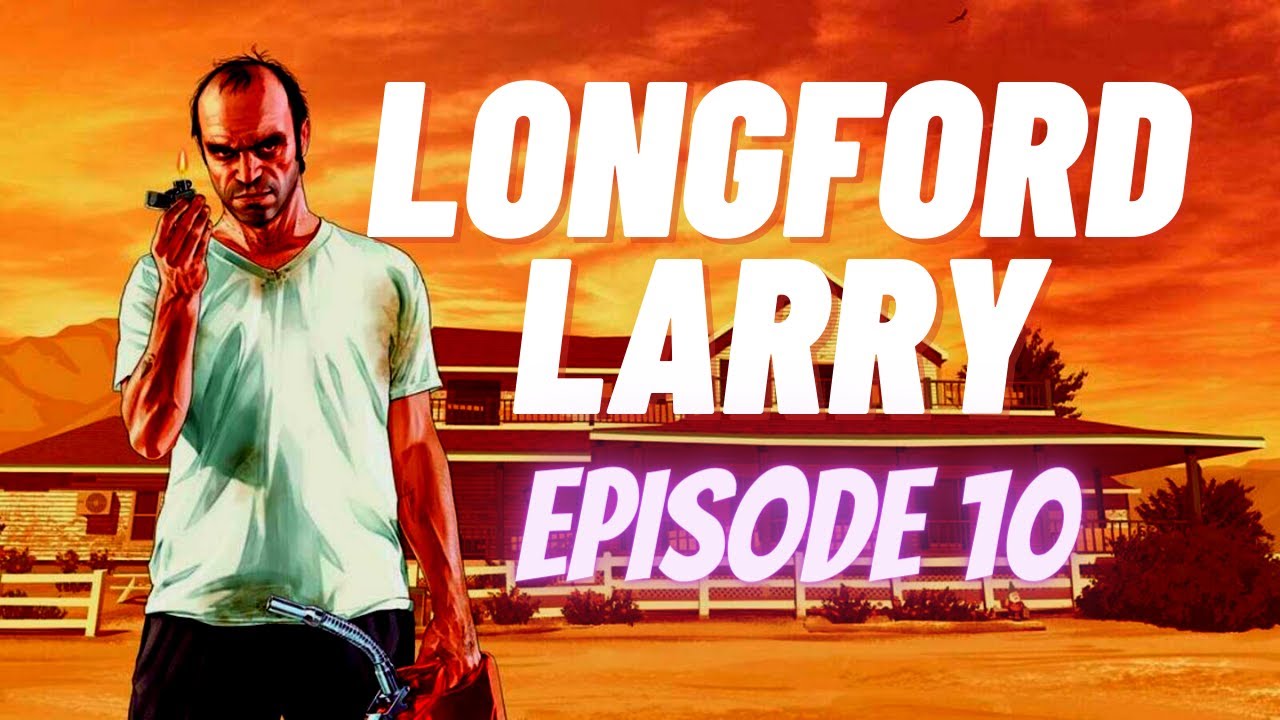 LONGFORD LARRY EPISODE 10