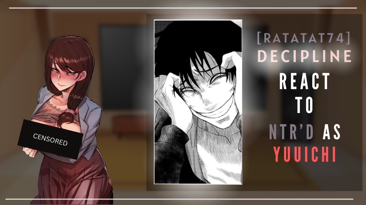 [Ratatatat74] Discipline react to NTR'D as Yuuichi Katagiri [NTR warning | doujinshi]