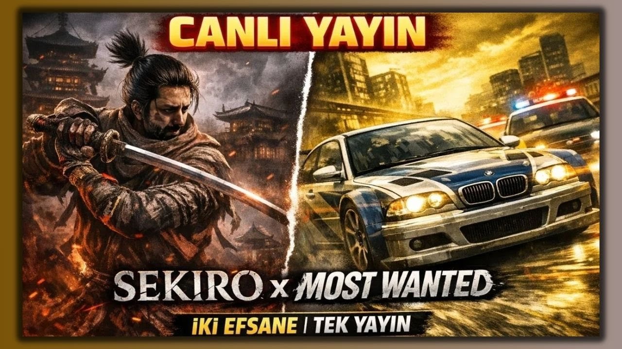 🔴 CANLI YAYIN 🔴 İKİ EFSANE OYUN TEK YAYIN | MOST WANTED - SEKİRO