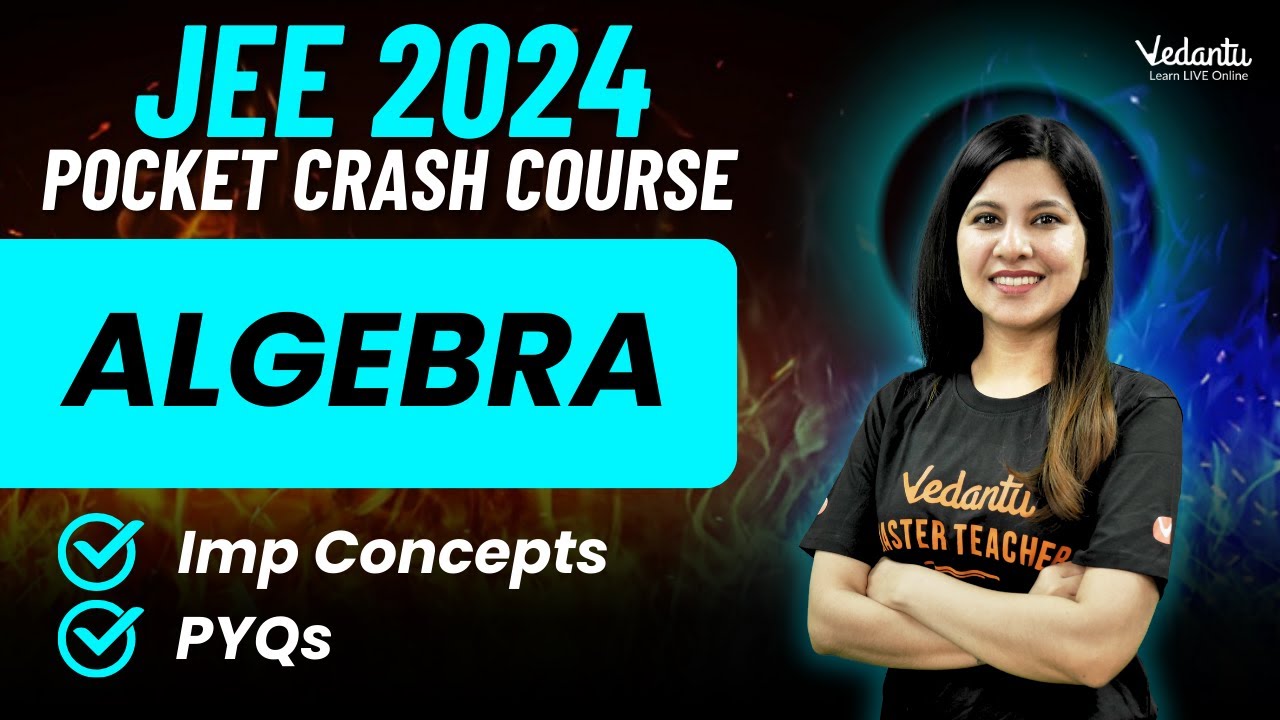 Algebra | Important Concepts + JEE PYQs | JEE 2024 Math | Namrata Ma'am 