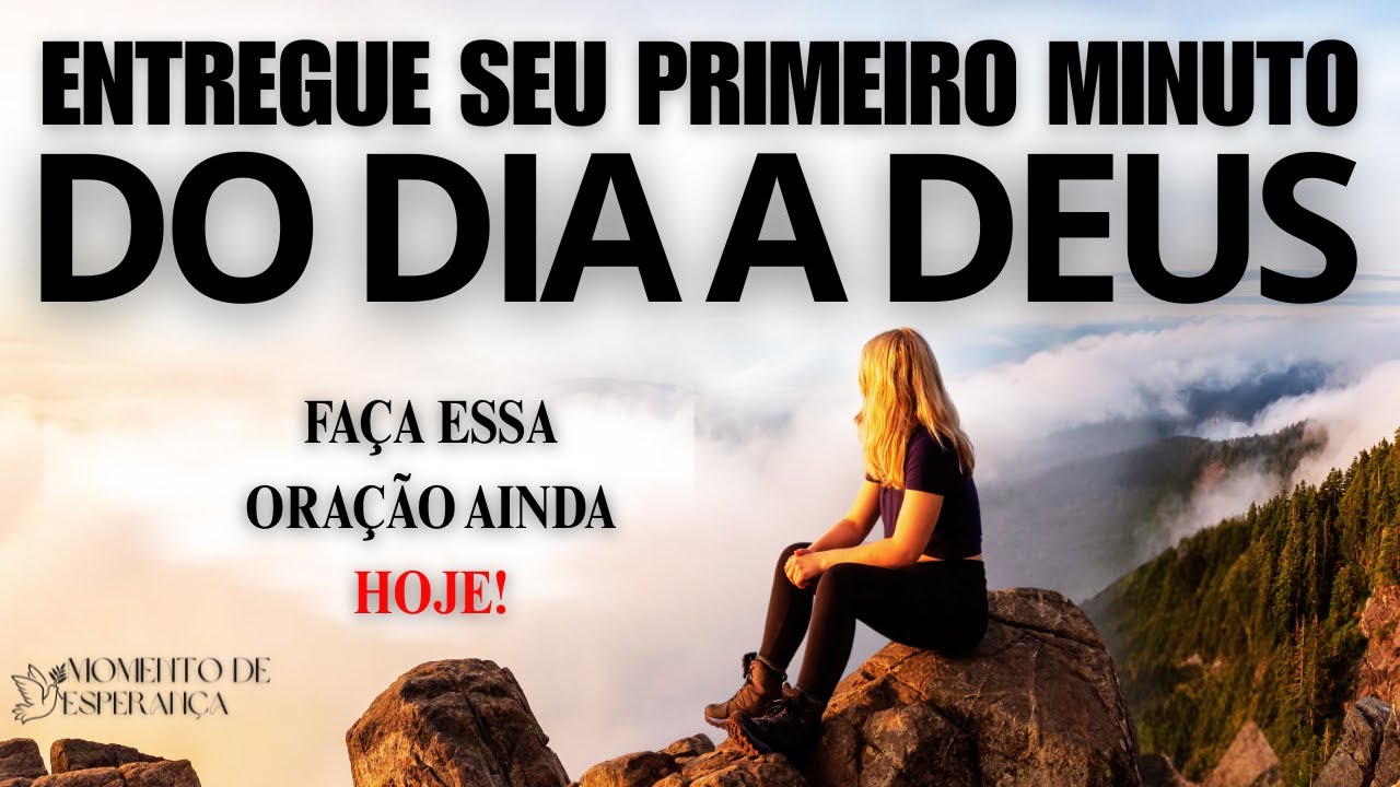 ENTREGUE SEU PRIMEIRO MINUTO A DEUS E TRANSFORME TODO O SEU DIA