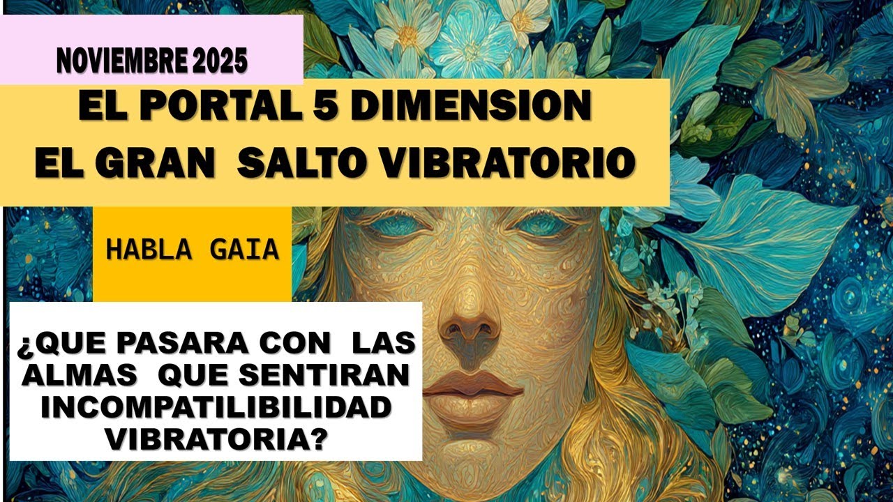 NOVIEMBRE 2025-EL PORTAL DE QUINTA DIMENSION-EL GRAN  SALTO VIBRATORIO- HABLA MADRE GAIA