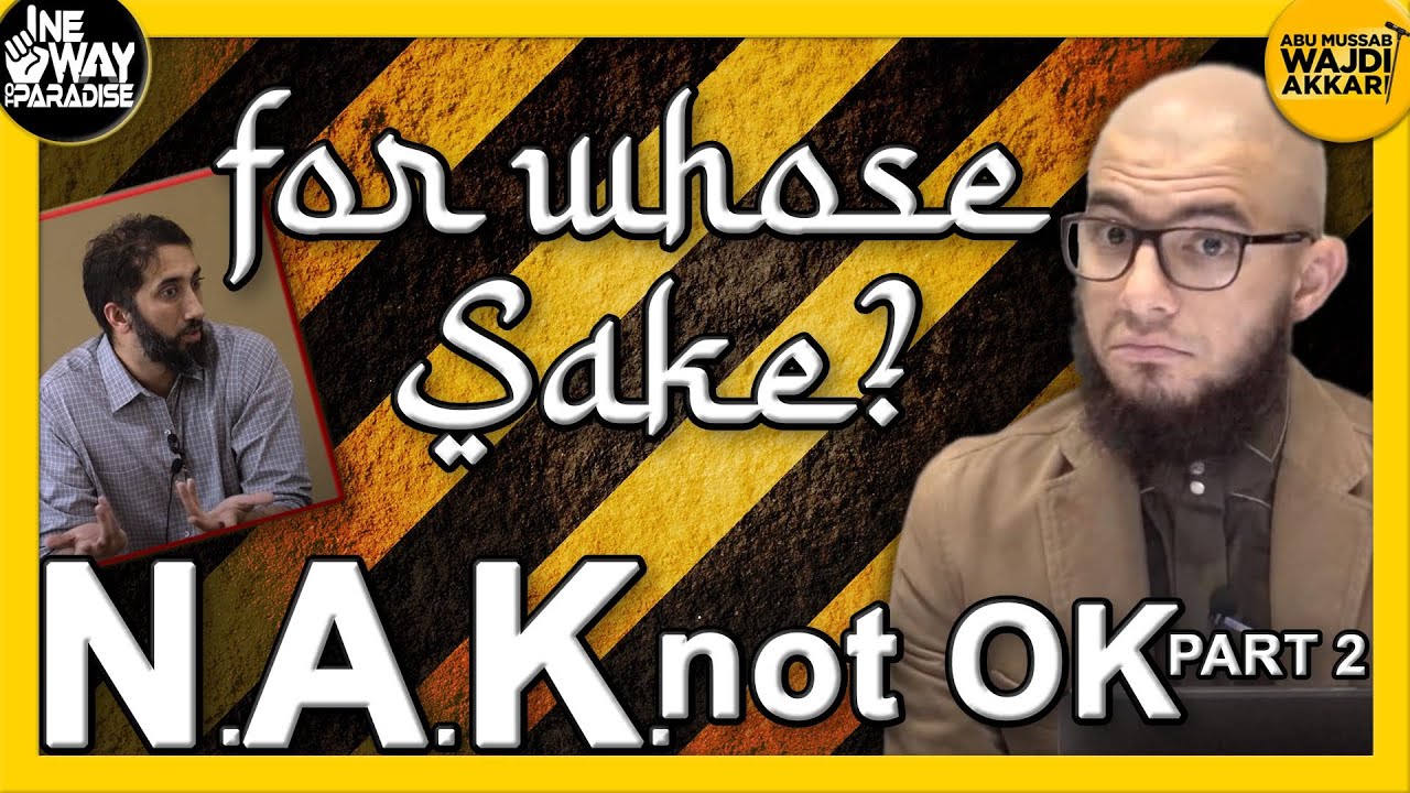 NAK not OK Part 2 | For Whose Sake? (Warning Against Nouman Ali Khan) | Abu Mussab Wajdi Akkari