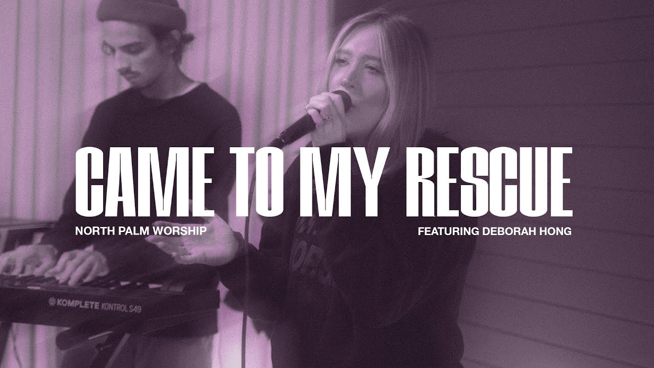 Came To My Rescue By Hillsong UNITED (Deborah Hong) | North Palm Worship | Throwback Worship