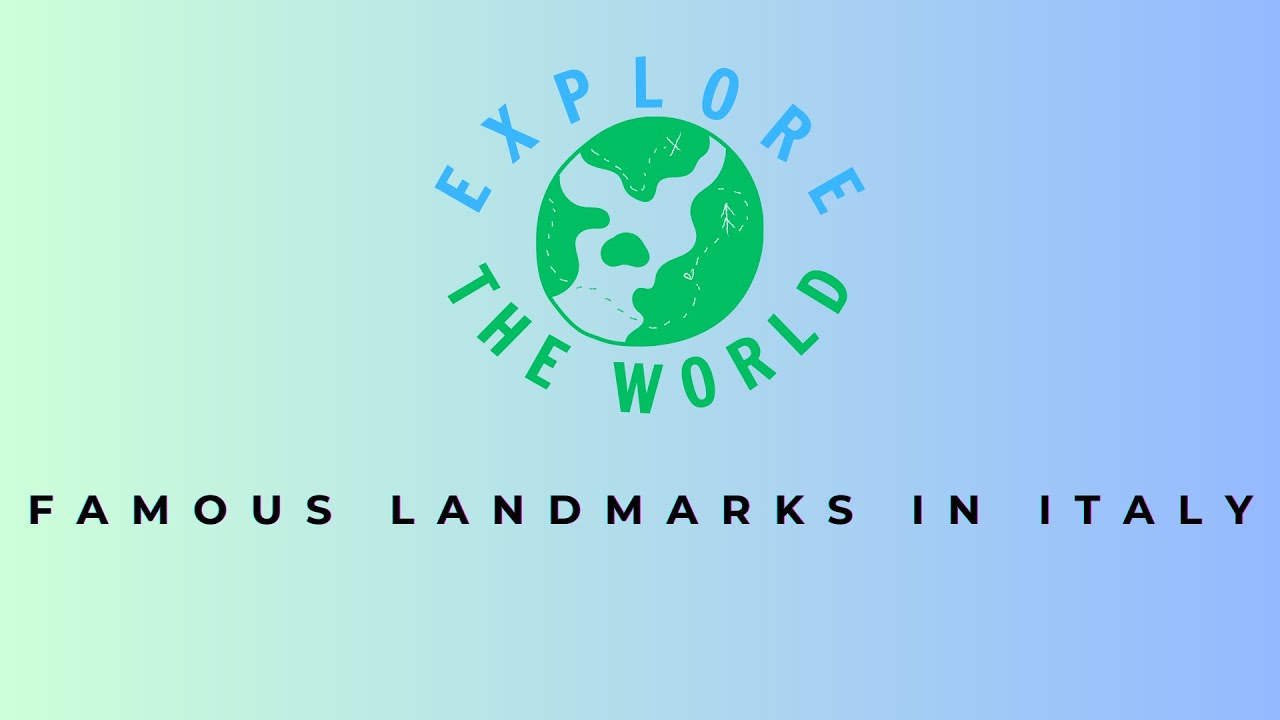Explore The World: Famous Landmarks in Italy