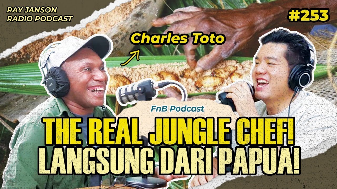 #253 THE  REAL JUNGLE CHEF! LANGSUNG DARI PAPUA! | WITH CHARLES TOTO | CHEF PODCAST