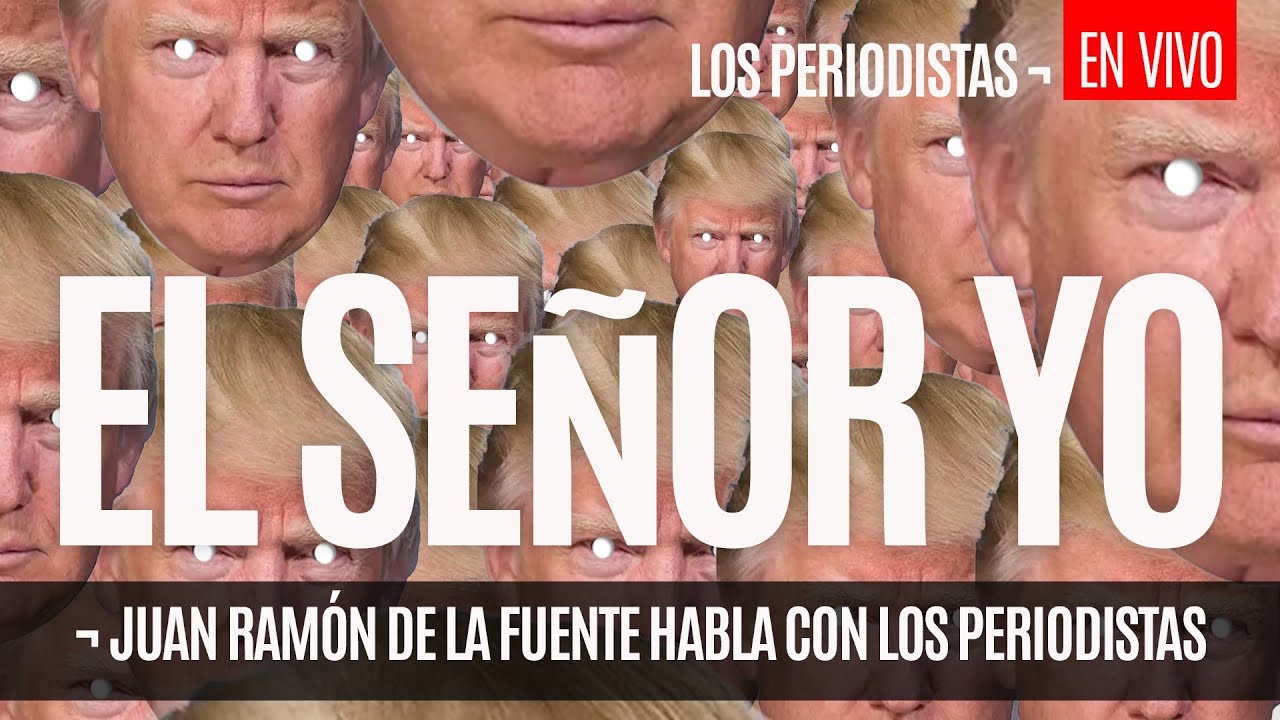 #EnVivo &not; #LosPeriodistas &not; Trump, el se&ntilde;or yo &not; #ENTREVISTA a Juan Ram&oacute;n de la Fuente