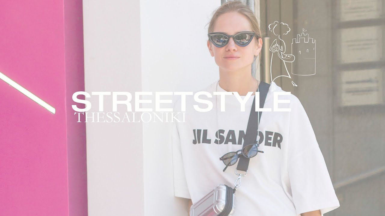 Τι φοράμε τον Ιούλιο στη Θεσσαλονίκη #streetstyle #greekversion #thessaloniki