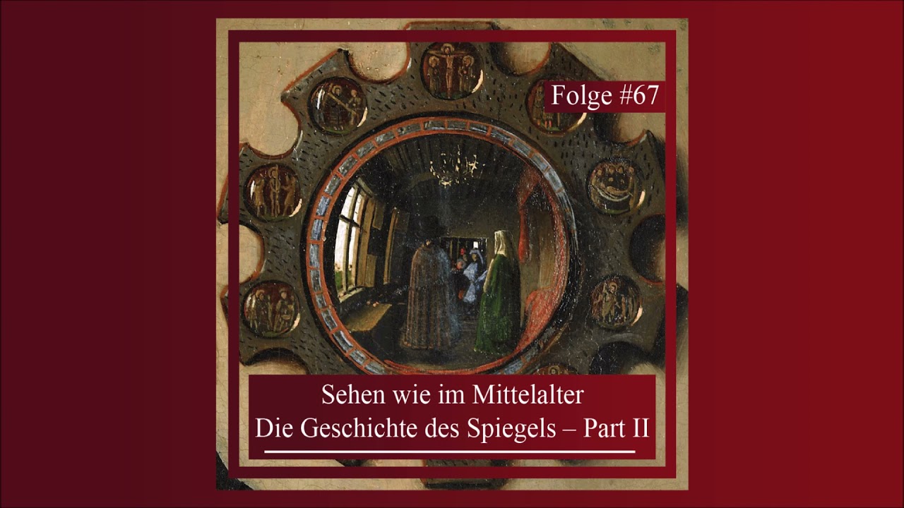 Sehen wie im Mittelalter. Die Geschichte des Spiegels – Part II | Epochentrotter-Podcast