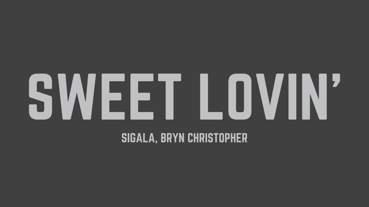 Sigala - Sweet Lovin' (feat. Bryn Christopher) (Lyrics)