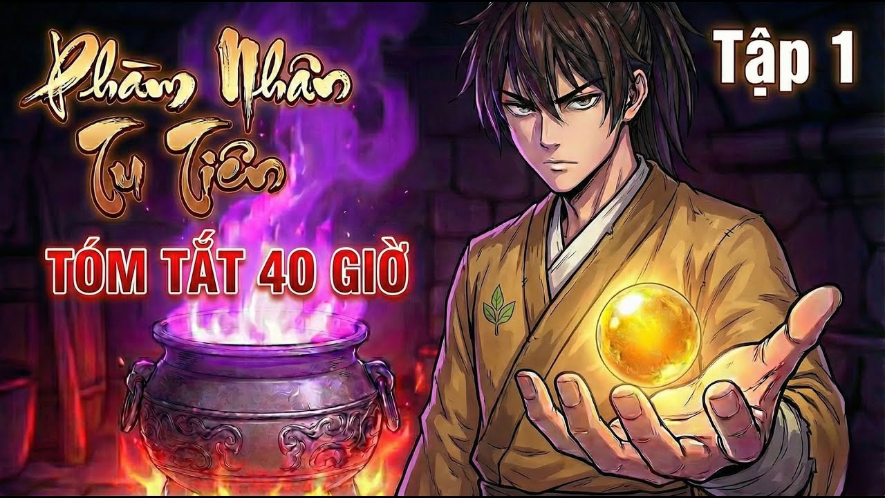 Phàm Nhân Tu Tiên : Tóm Tắt Trong 40 Giờ - Tập 1: Nghịch Thiên Cải Mệnh: Phàm Nhân Trỗi Dậy!