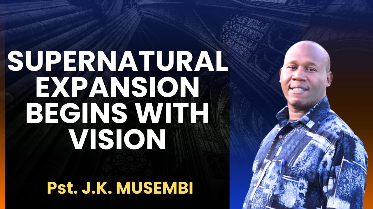 EXPANSION BEGINS WITH VISION  II  KINGDOM BREAD  II PASTOR J.K. MUSEMBI