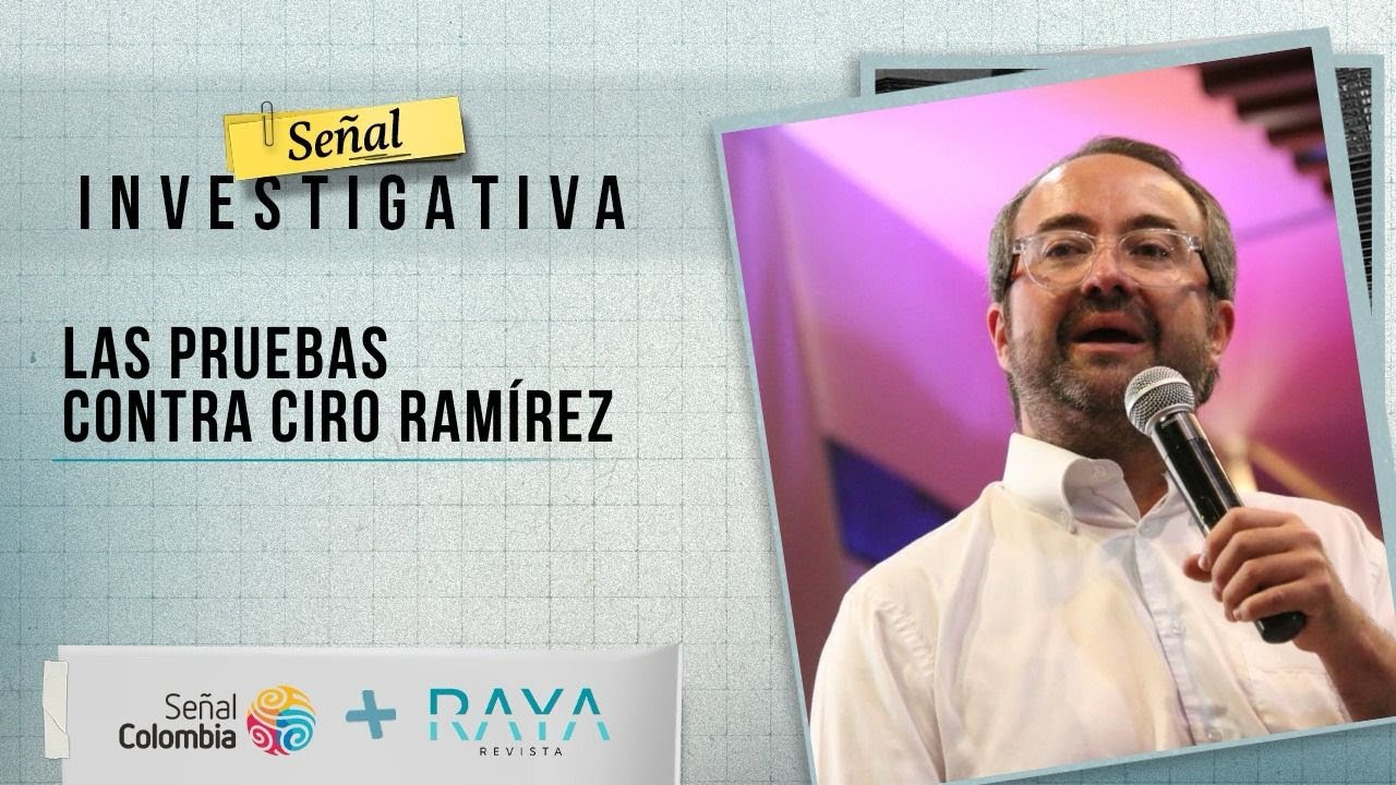 Señal Investigativa | Las pruebas contra Ciro Ramírez