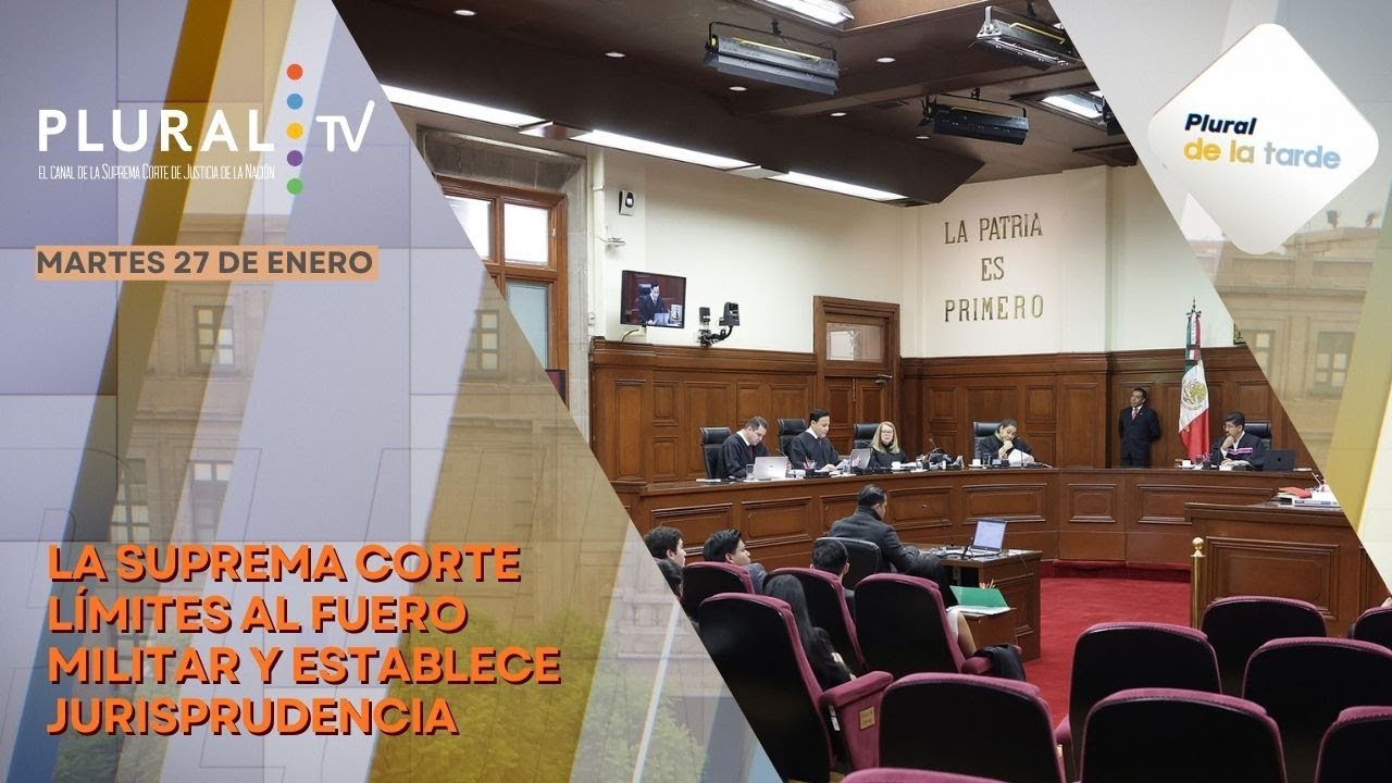 Plural de la Tarde 27 de enero 2026 | La SCJN establece límites al fuero militar