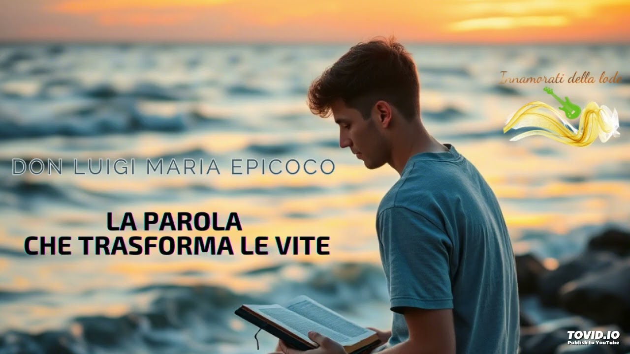 La Parola che Trasforma le Vite.- Don Luigi Maria Epicoco