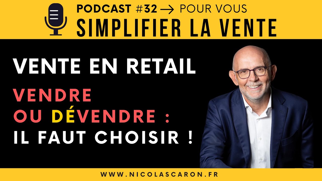 Vente en retail : vendre ou « dévendre » sur un point de vente  | Podcast #32 – Simplifier la Vente