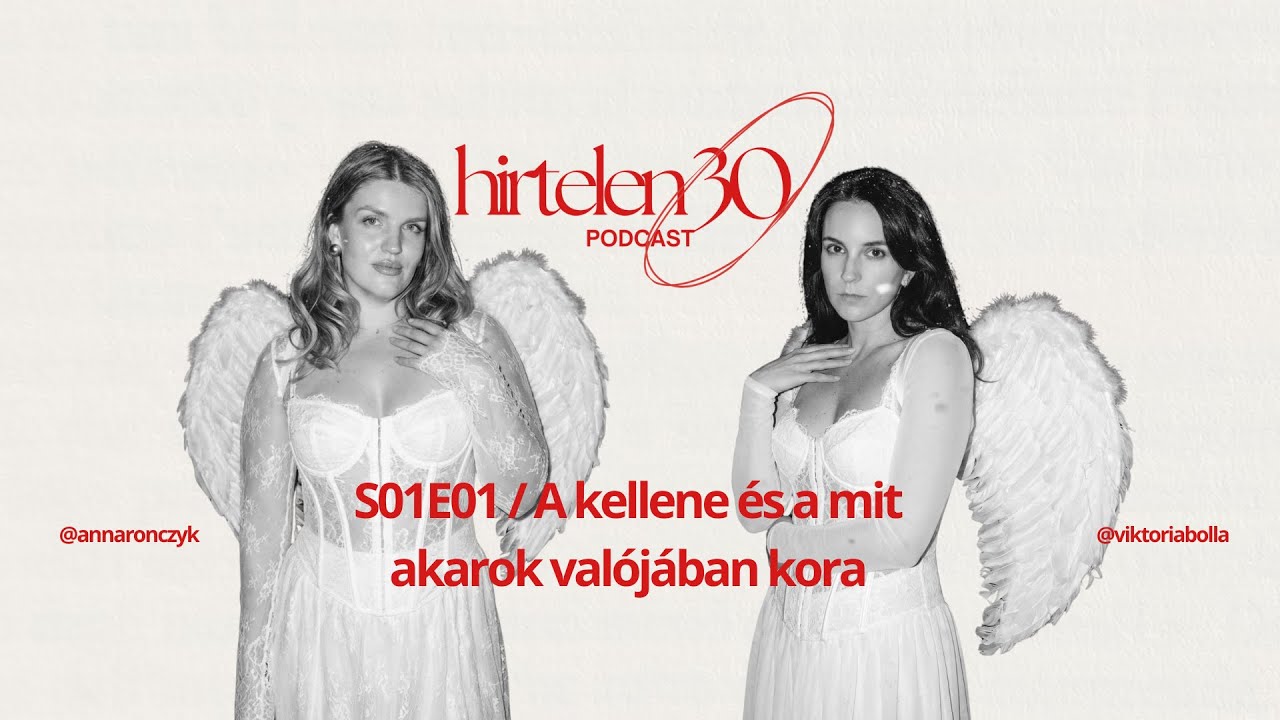 Hirtelen30 podcast /S01E01 / A kellene és a mit akarok valójában kora