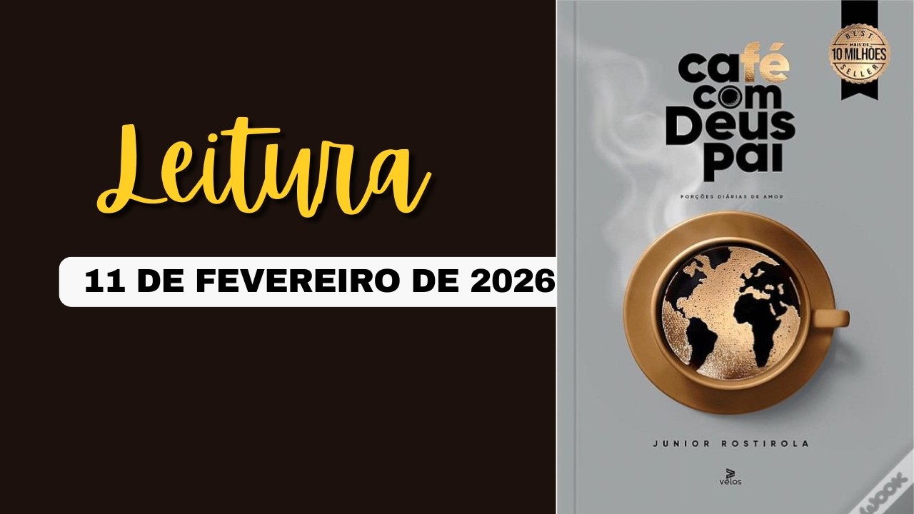 Leitura: CAFÉ COM DEUS PAI 11/02/26 - TEMA: Se vem de Deus, não tenha medo!