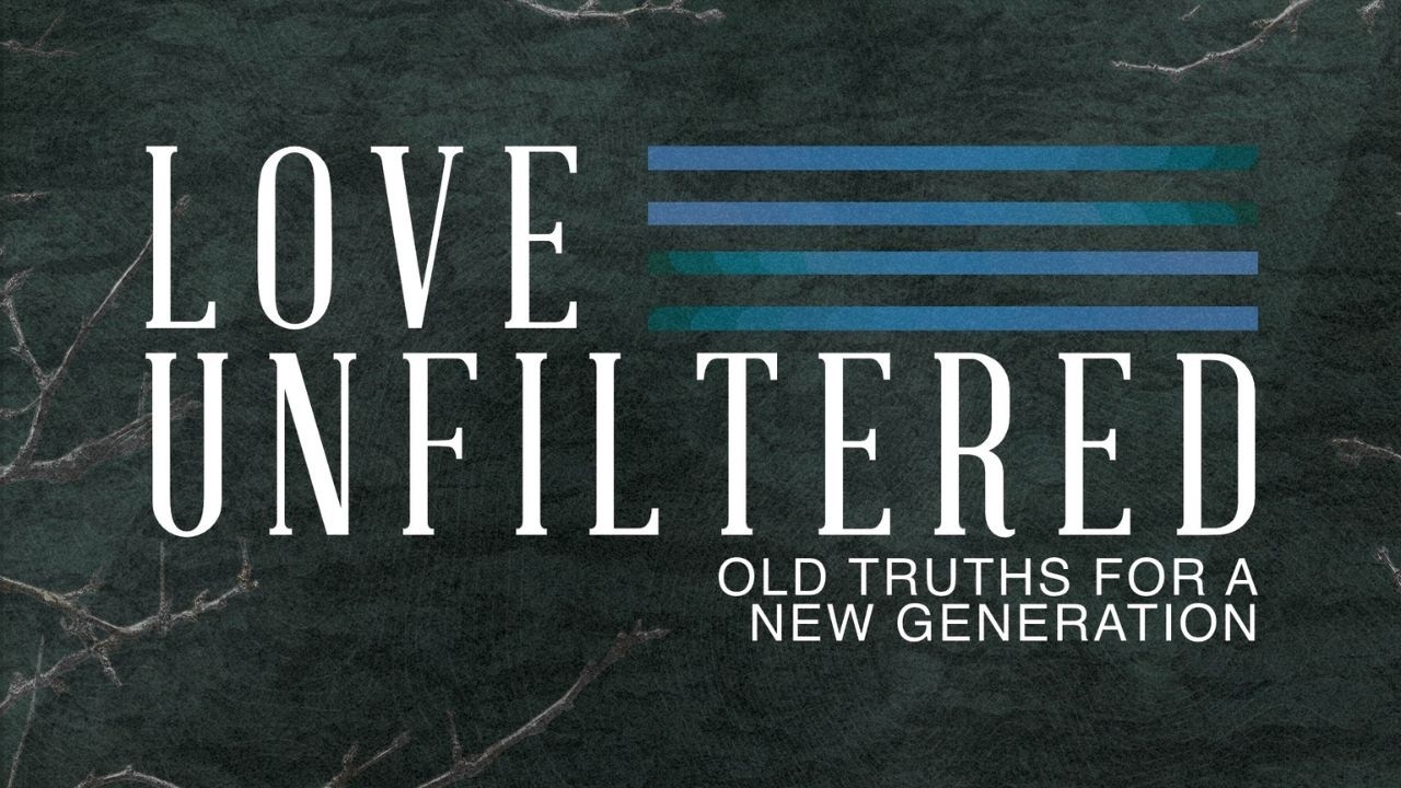 Love Unfiltered:  Old Truths For A New Generation-Week 2 (Song of Songs 3:6–11)