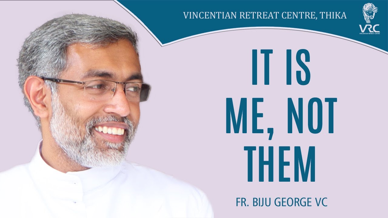 IT IS ABOUT ME, NOT OTHERS (FR. BIJU GEORGE VC)