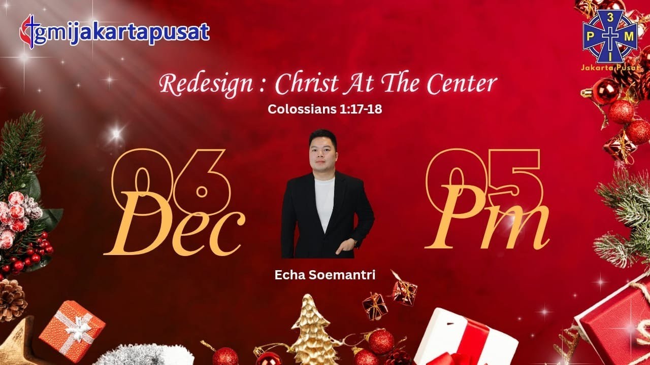 Ibadah Natal P3MI, 6 Desember 2025 - Redesign : Christ At The Center - Ev. Echa Soemantri