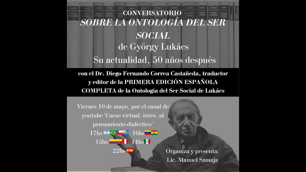 CONVERSATORIO - SOBRE LA ONTOLOG&Iacute;A DEL SER SOCIAL DE G. LUK&Aacute;CS CON EL Dr. DIEGO CORREA