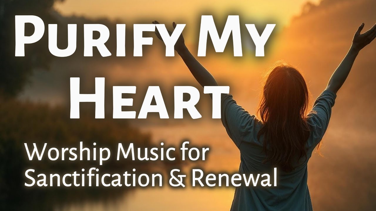 Purify My Heart &ndash; Worship Song for Sanctification & Renewal | WorshipWave