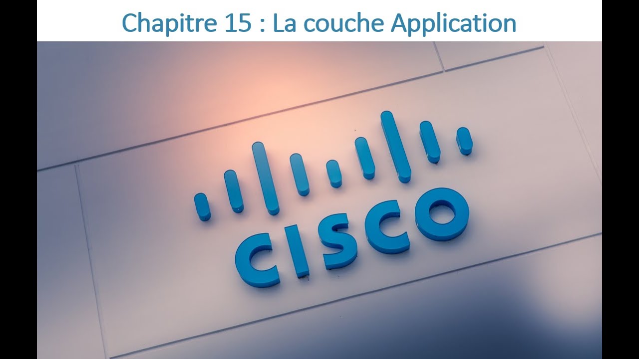 52 - CCNA 01 - Chapitre 15 - La couche Application