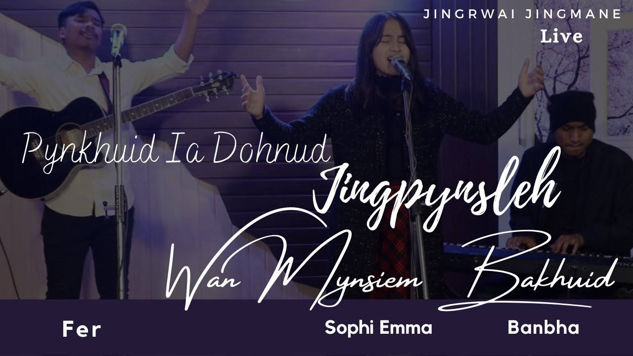 Pynkhuid ia Dohnud | Jingpynsleh | Wan Mynsiem Bakhuid | Jingrwai Jingmane | Sophi, Fer, Banbha |