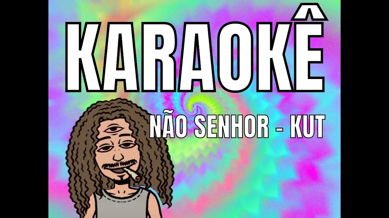 KUT - NÃO SENHOR (KARAOKÊ)