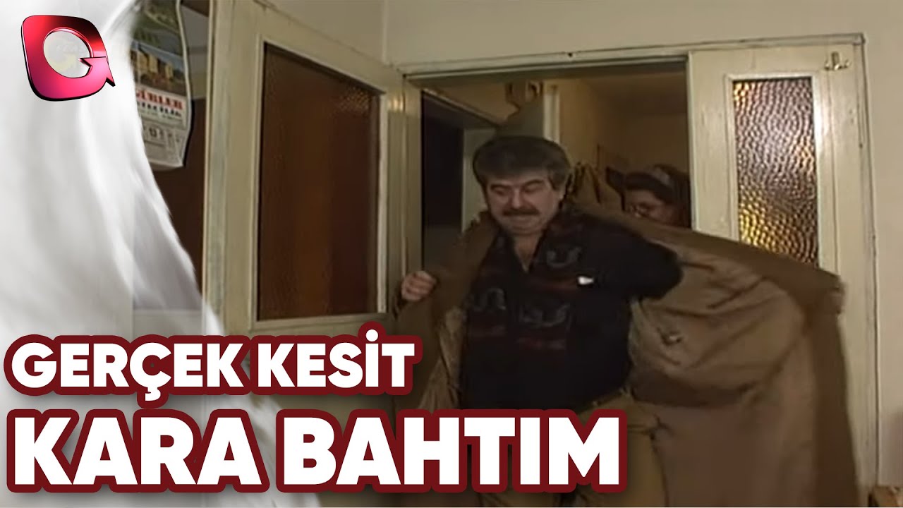 GERÇEK KESİT - KARA BAHTIM