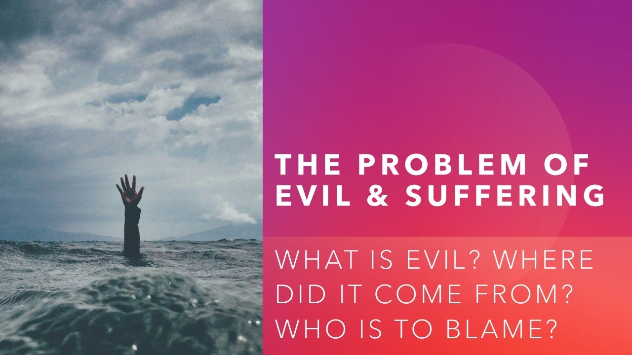 What is Evil? Where did it come from? Who is to blame?