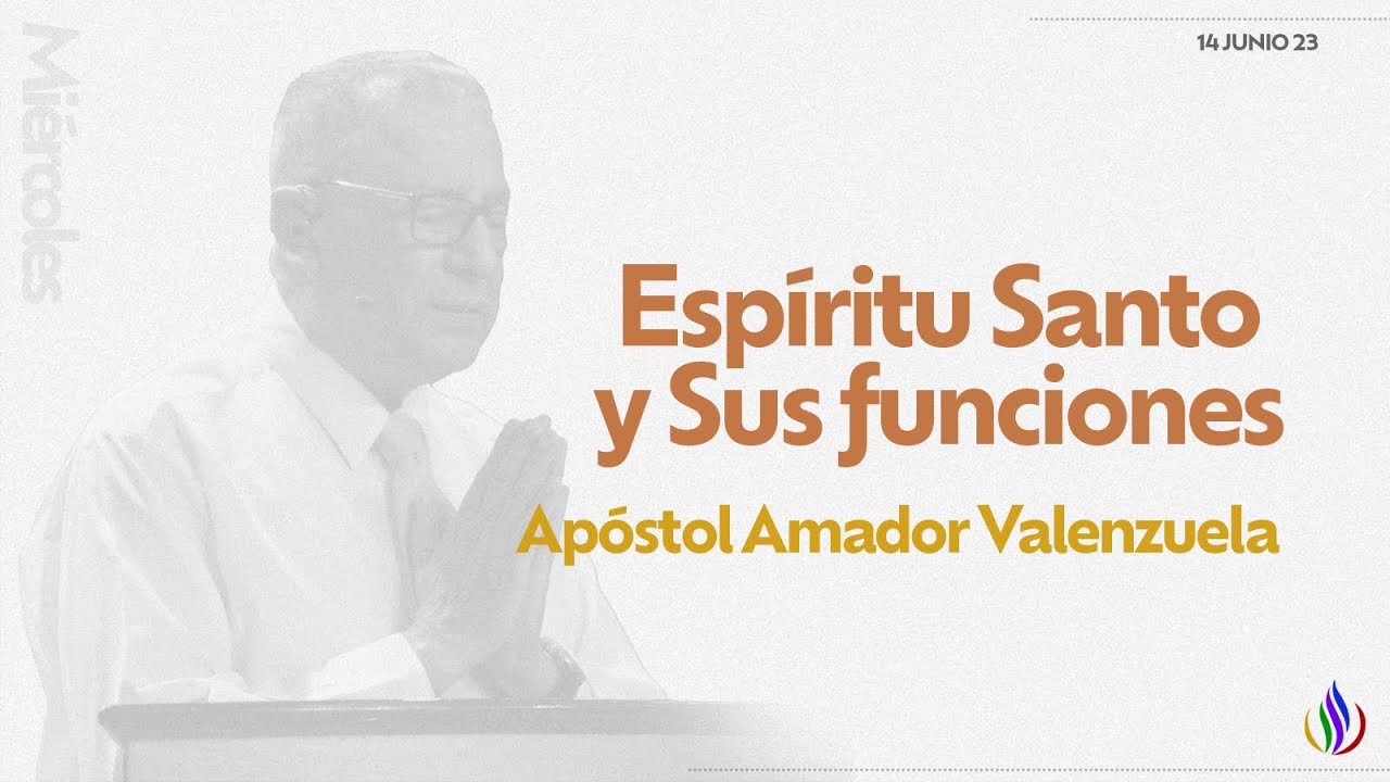 Espíritu Santo y Sus funciones - Apóstol Amador Valenzuela
