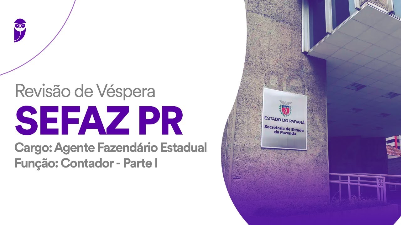 Revis&atilde;o de V&eacute;spera SEFAZ PR - Agente Fazend&aacute;rio Estadual &ndash; Fun&ccedil;&atilde;o: Contador - Parte I
