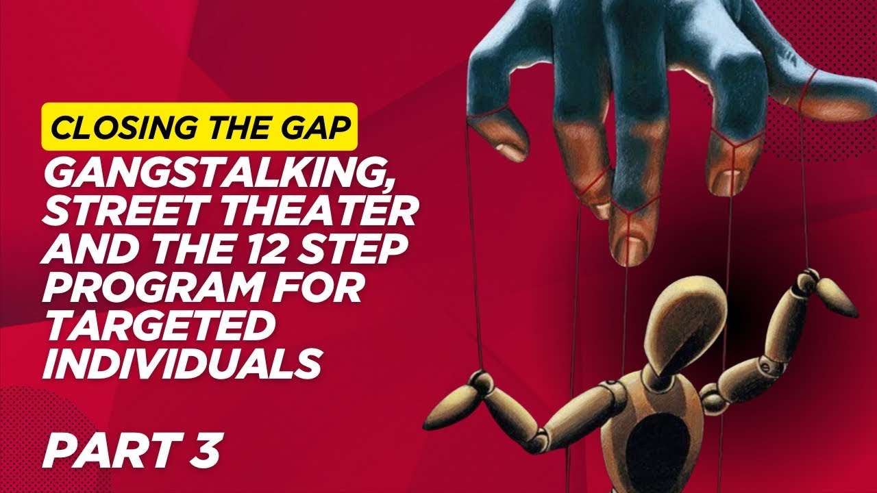 Gangstalking, Street Theater and The 12 Step Program Designed For Targeted Individuals. 