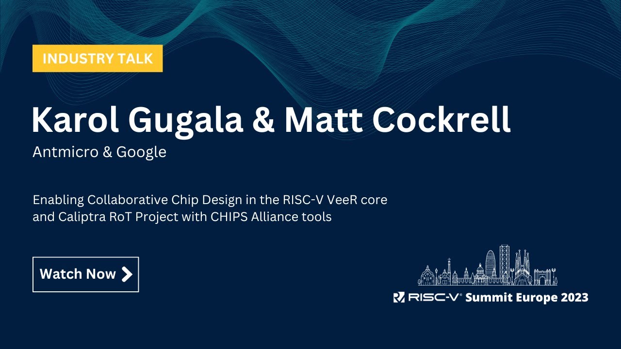 Karol Gugala & Matt Cockrell - Enabling Collaborative Chip Design and Caliptra RoT Project