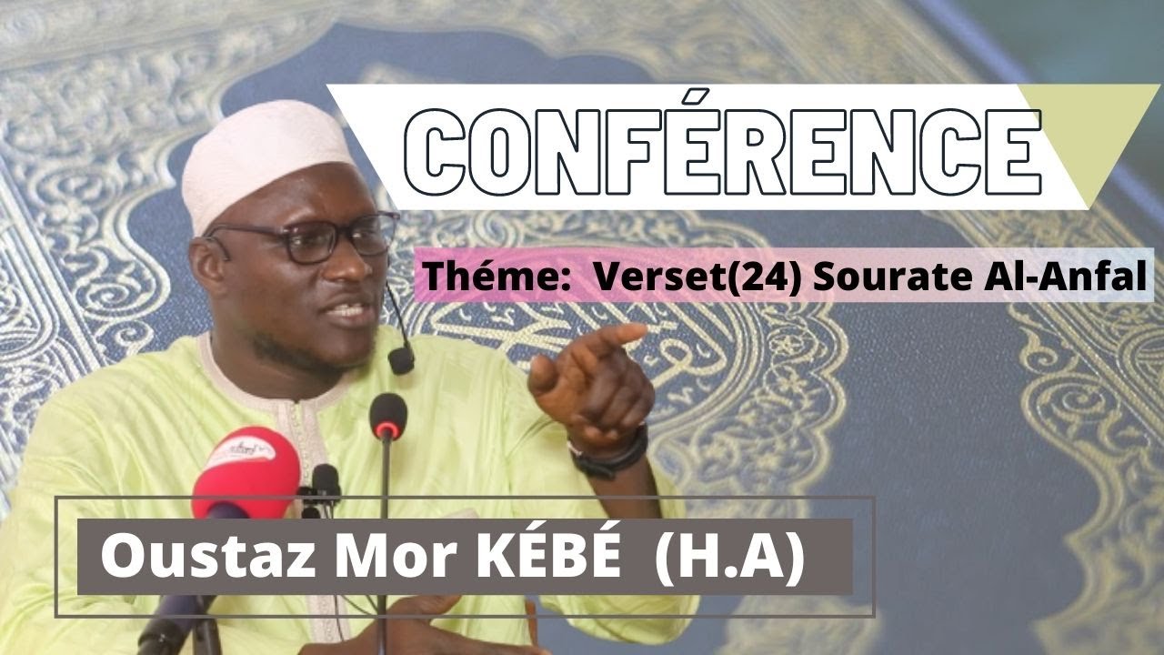 Oustaz Mor Kébé (H.A) Conférance :Thème  Sourate Al-Anfal Verset 24
