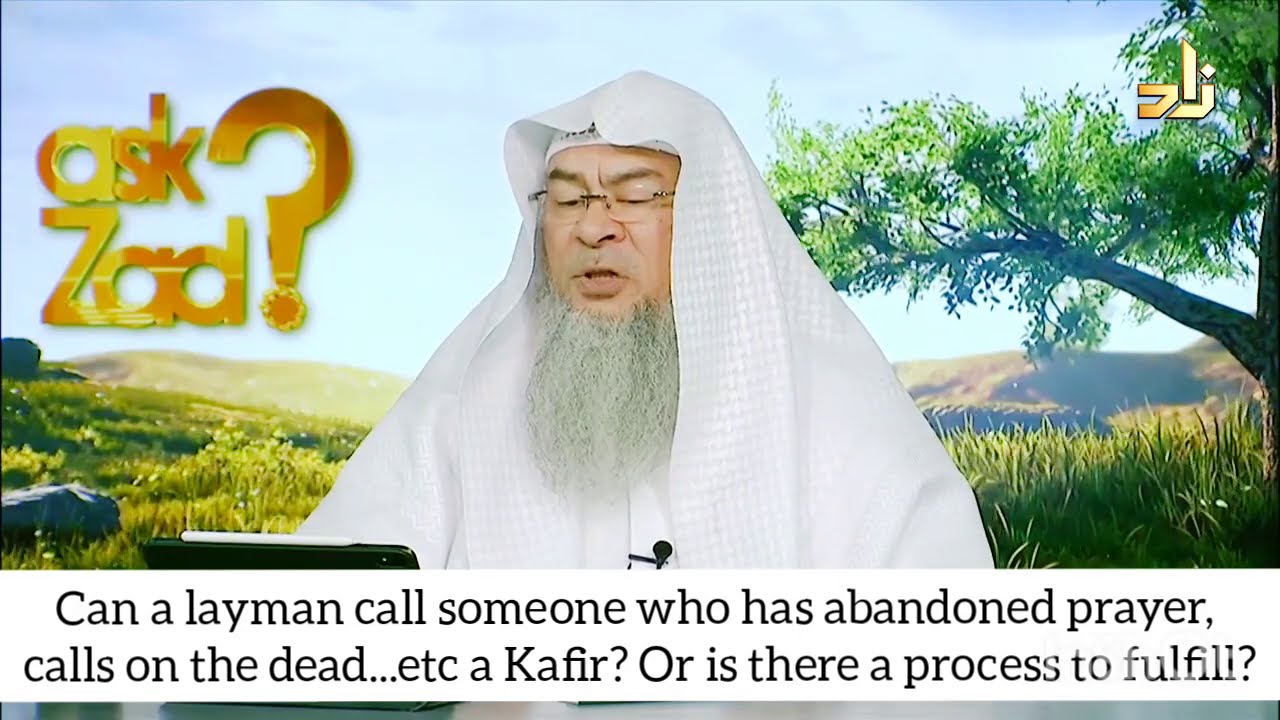 Giving Takfeer, Is there a process? Can layman call someone kafir who doesn't pray or calls on dead?